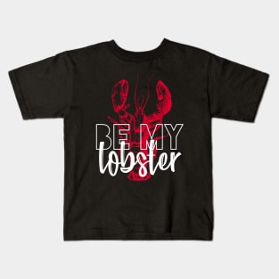 BE MY LOBSTER Kids T-Shirt